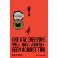 One Day, Everyone Will Have Always Been Against This: National Book Award - Hardcover